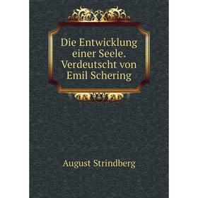 

Книга Die Entwicklung einer Seele. Verdeutscht von Emil Schering. August Strindberg