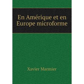

Книга En Amérique et en Europe microforme. Xavier Marmier