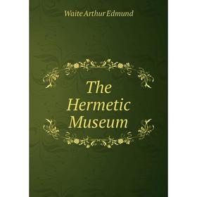 

Книга The Hermetic Museum. Waite Arthur Edmund