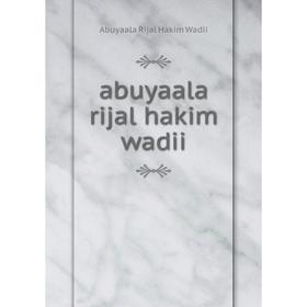 

Книга Abuyaala rijal hakim wadii. Abuyaala Rijal Hakim Wadii