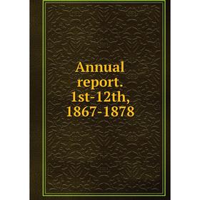 

Книга Annual report. 1st-12th, 1867-1878