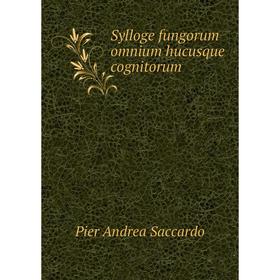 

Книга Sylloge fungorum omnium hucusque cognitorum. Pier Andrea Saccardo