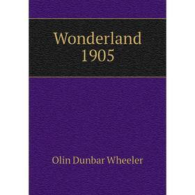 

Книга Wonderland 1905. Olin Dunbar Wheeler