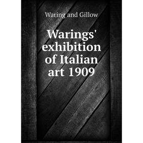 

Книга Warings' exhibition of Italian art 1909. Waring and Gillow
