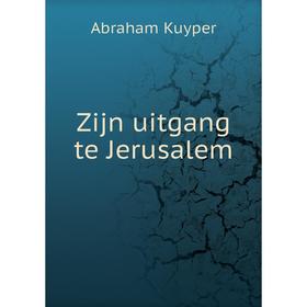 

Книга Zijn uitgang te Jerusalem. Abraham Kuyper