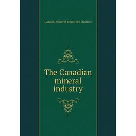 

Книга The Canadian mineral industry. Canada. Mineral Resources Division