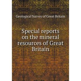 

Книга Special reports on the mineral resources of Great Britain. Geological Survey of Great Britain