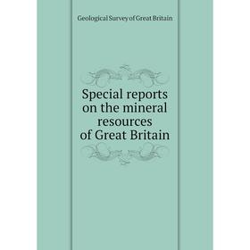 

Книга Special reports on the mineral resources of Great Britain. Geological Survey of Great Britain