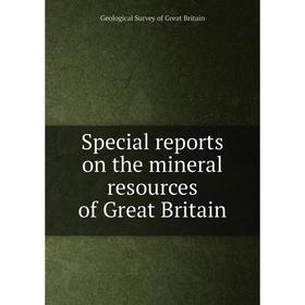 

Книга Special reports on the mineral resources of Great Britain. Geological Survey of Great Britain