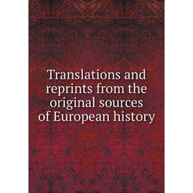 

Книга Translations and reprints from the original sources of European history