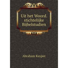 

Книга Uit het Woord. stichtelijke Bijbelstudien. Abraham Kuyper