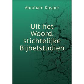 

Книга Uit het Woord. stichtelijke Bijbelstudien. Abraham Kuyper