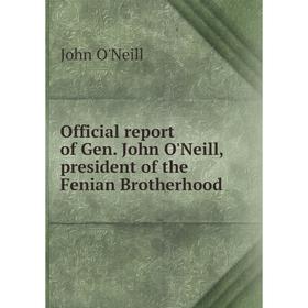 

Книга Official report of Gen John O'Neill, president of the Fenian Brotherhood