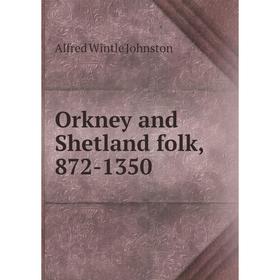 

Книга Orkney and Shetland folk, 872-1350