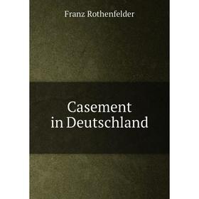 

Книга Casement in Deutschland. Franz Rothenfelder