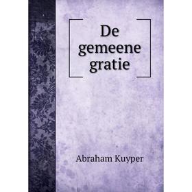 

Книга De gemeene gratie. Abraham Kuyper