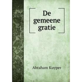 

Книга De gemeene gratie. Abraham Kuyper