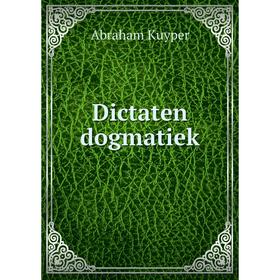 

Книга Dictaten dogmatiek. Abraham Kuyper