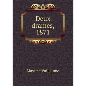 

Книга Deux drames, 1871. Maxime Vuillaume