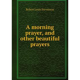 

Книга A morning prayer, and other beautiful prayers. Stevenson Robert Louis