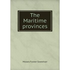 

Книга The Maritime provinces. M. F. Sweetser