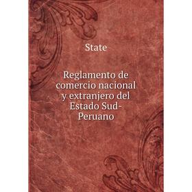 

Книга Reglamento de comercio nacional y extranjero del Estado Sud - Peruano. State