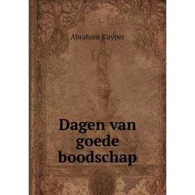 

Книга Dagen van goede boodschap. Abraham Kuyper