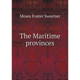 

Книга The Maritime provinces. M. F. Sweetser