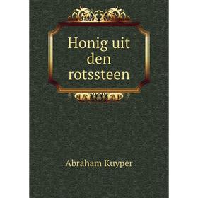 

Книга Honig uit den rotssteen. Abraham Kuyper
