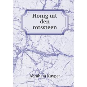 

Книга Honig uit den rotssteen. Abraham Kuyper
