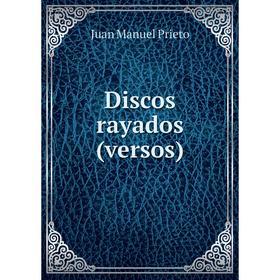 

Книга Discos rayados (versos). Juan Manuel Prieto