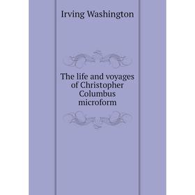 

Книга The life and voyages of Christopher Columbus microform. Irving Washington