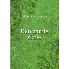 

Книга Den gamle skole. William August Carstensen
