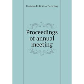 

Книга Proceedings of annual meeting. Canadian Institute of Surveying