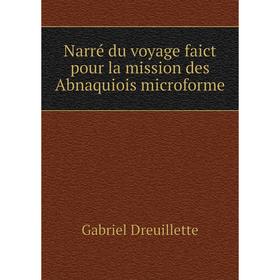 

Книга Narré du voyage faict pour la mission des Abnaquiois microforme