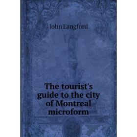 

Книга The tourist's guide to the city of Montreal microform. John Langford