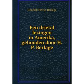 

Книга Een drietal lezingen in Amerika, gehouden door H.P. Berlage. Hendrik Petrus Berlage