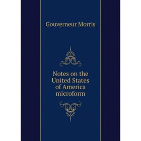 

Книга Notes on the United States of America microform