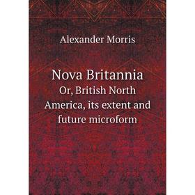

Книга Nova BritanniaOr, British North America, its extent and future microform