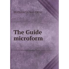 

Книга The Guide microform. William Dillon Otter