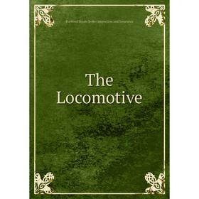 

Книга The Locomotive. Hartford Steam Boiler Inspection and Insurance