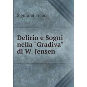 

Книга Delirio e Sogni nella Gradiva di W. Jensen. Sigmund Freud