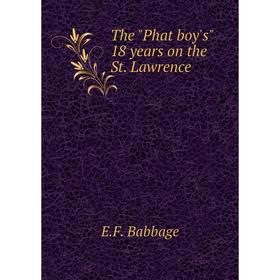 

Книга The Phat boy's 18 years on the St. Lawrence. E.F. Babbage