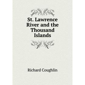 

Книга St. Lawrence River and the Thousand Islands. Richard Coughlin