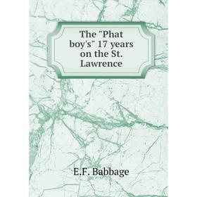 

Книга The Phat boy's 17 years on the St. Lawrence. E.F. Babbage