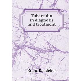 

Книга Tuberculin in diagnosis and treatment. Bruno Bandelier
