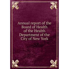 

Книга Annual report of the Board of Health of the Health Department of the City of New York