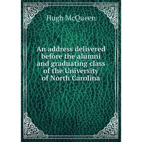 

Книга An address delivered before the alumni and graduating class of the University of North Carolina. Hugh McQueen