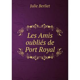 

Книга Les Amis oubliés de Port Royal