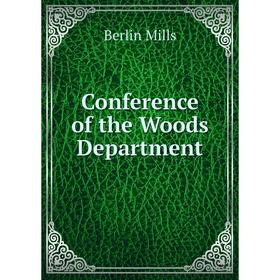

Книга Conference of the Woods Department. Berlin Mills